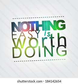 Nothing easy is worth doing. Motivational background (EPS10 Vector)