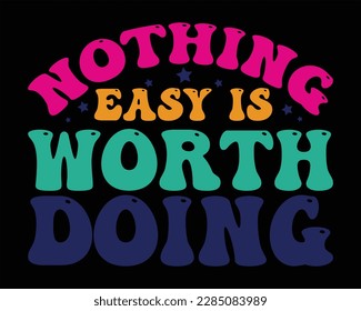 Nothing Easy Is Worth Doing Retro Svg Design,Motivational Quotes,Life quotes,motivational svg for cricut, motivational keychain svg,mugs, wall art, cut file, motivational svg