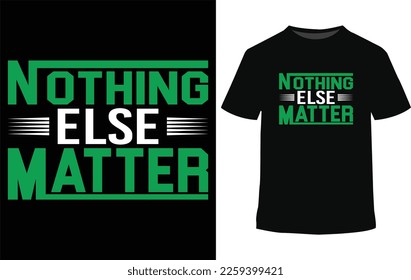 
Nothing Else matter, This t-shirt features bold and eye-catching typography, making a statement with its unique design