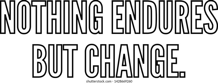 Nothing endures but change outlined text art
