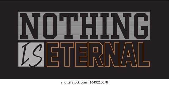 nothing is eternal typography for print t shirt