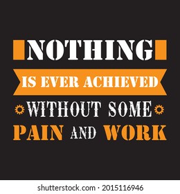 Nothing is ever achieved without some pain and work. Labor day t shirt design. vector, template, custom, typography t shirt design.