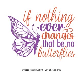 if nothing ever changes that be no butterflies svg