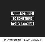 From nothing to everything Typography Tee Graphic