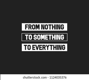 From nothing to everything Typography Tee Graphic