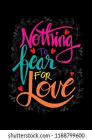 Nothing fear for love. Motivational quote.