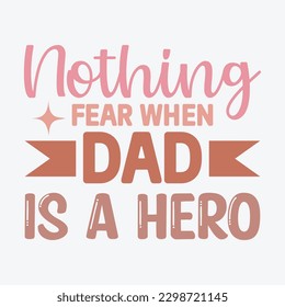  Nothing Fear when Dad is a Hero  Dad SVG, T-shirt design, Vector File 