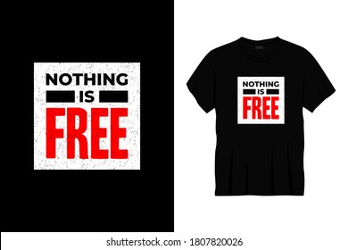 nothing is free typography t-shirt design. Ready to print for apparel, poster, illustration. Modern, simple, lettering t shirt vector
