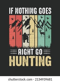 If nothing goes right go hunting vector illustration. Hunting background. Hunter background