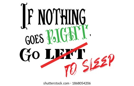 If Nothing Goes Right, Go Left, Inspirational motivational quote, funny sign 