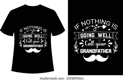 if Nothing is Going well call your Grandfathers Typography tshirt, design, vector, print ready, grandpa, father, sister, design, t shirt