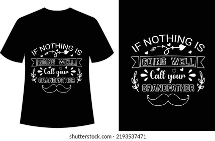 if Nothing is Going well call your Grandfather Typography tshirt, design, vector, print ready, grandpa, father, sister, design, t shirt