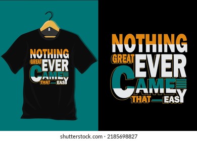 Nothing Great Ever Came that Easy T Shirt Design
