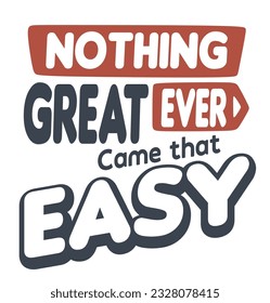 nothing great ever came that easy