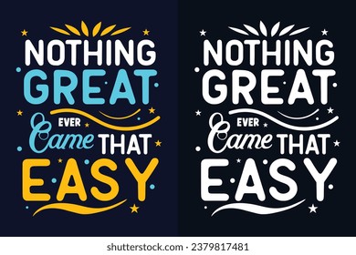 nothing great ever came that easy motivation quote or t shirts design