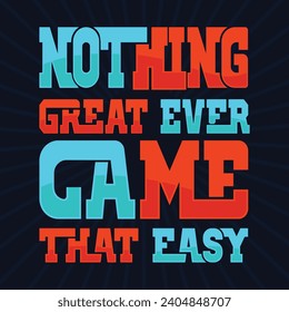 Nothing great ever came that easy. T-shirt design, With black background. Vector typography.