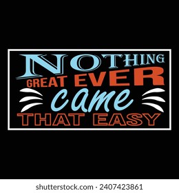 nothing great ever came that easy t shirt design