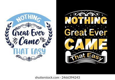 Nothing great ever came that easy typography t shirt design, motivational typography tshirt design, inspirational quotes t-shirt design