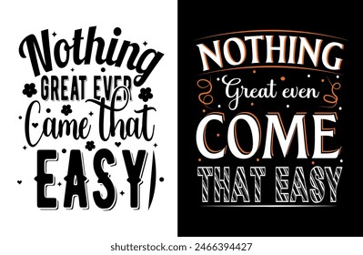 Nothing great ever came that easy typography t shirt design, motivational typography tshirt design, inspirational quotes t-shirt design