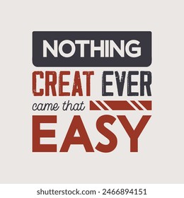 Nothing Great Ever came That Easy Typography T-Shirt Design.