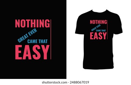 Nothing Great Ever Came That Easy Typography T Shirt Design. 