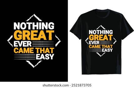 Nothing great ever came that easy T-shirt Design