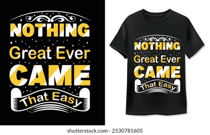 Nothing Great Ever Came That Easy Typography T-Shirt Design