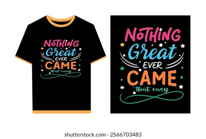 Nothing great ever came that easy typography t- shirt template