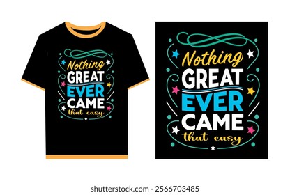 Nothing great ever came that easy typography t- shirt template