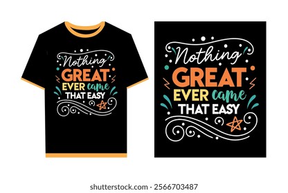 Nothing great ever came that easy typography t- shirt template