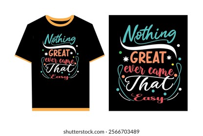 Nothing great ever came that easy typography t- shirt template