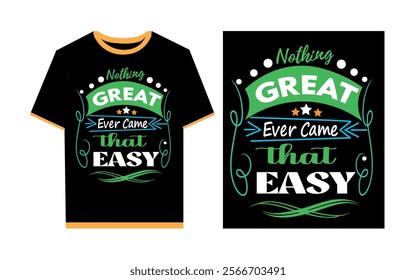 Nothing great ever came that easy typography t- shirt template