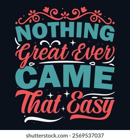 Nothing Great Ever Came That Easy - Motivational Typography Design