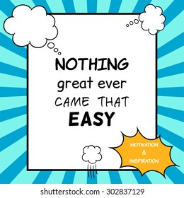 Nothing great ever came that easy. Inspirational and motivational quote is drawn in a comic style