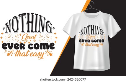 
nothing great ever come that easy t-shirt design