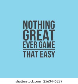 Nothing great ever comes easy T-shirt design