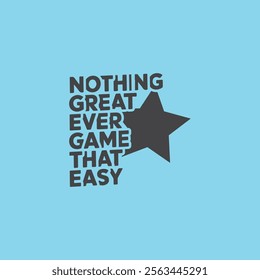 Nothing great ever comes easy T-shirt design