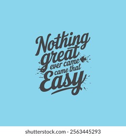 Nothing great ever comes easy T-shirt design