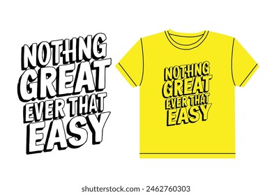 Nothing Great Ever That Easy typography for t shirt design