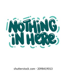 nothing in here quote text typography design graphic vector illustration