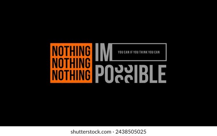 Nothing impossible, abstract typography motivational quotes design slogan. Vector illustration graphics print t shirt, apparel, background, poster, banner, postcard and or social media content.