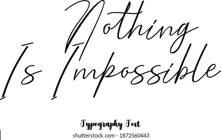 "Nothing Is Impossible" Beautiful Handwriting Typescript Cursive Typography Quotation