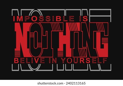 nothing is impossible belive in yourself.typography vector t-shirt design.