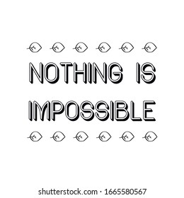 Nothing is Impossible. Calligraphy saying for print. Vector Quote 