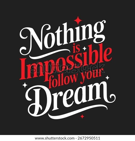 Nothing is Impossible Follow Your Dream Inspirational Quote