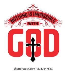 Nothing Is Impossible With God  - Christian Or Jesus T-shirt Design, Vector File 