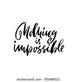 Nothing is impossible. Hand drawn dry brush lettering. Ink illustration. Modern calligraphy phrase. Vector illustration.