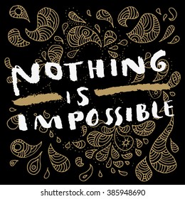 Nothing is Impossible. Handdrawn motivational quote. Hand lettering. Vector illustration