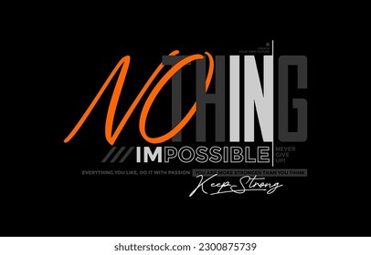 Nothing impossible, keep strong, modern and stylish motivational quotes typography slogan. Abstract design illustration vector for print tee shirt, apparels, typography, poster and other uses. 