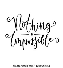 'Nothing is impossible'. Modern calligraphy with swashes. Isolated on white background.